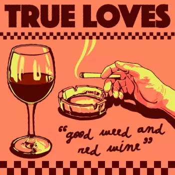 The True Loves: Good Weed & Red Wine