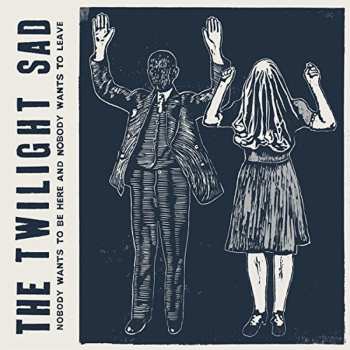 Album The Twilight Sad: Nobody Wants To Be Here And Nobody Wants To Leave