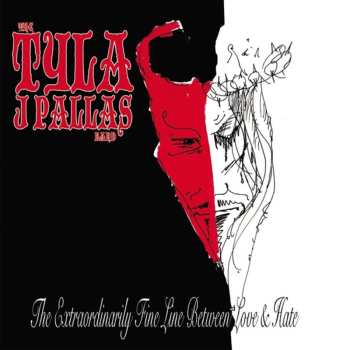Album Tyla J. Pallas: The Extraordinarily Fine Line Between Love & Hate