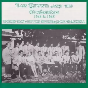 Les Brown And His Orchestra: The Uncollected Les Brown And His Orchestra 1944 - 1946