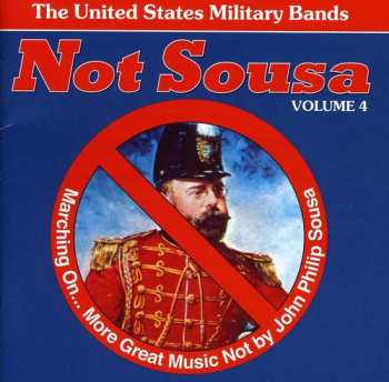 Album Various: Not Sousa Volume 4 (Marching On... More Great Music Not By John Philip Sousa)