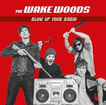 Album The Wake Woods: Blow Up Your Radio