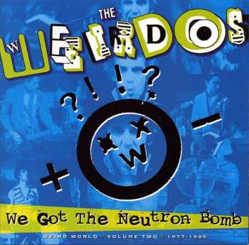 Album The Weirdos: We Got The Neutron Bomb - Weird World Volume Two 1977 - 1989
