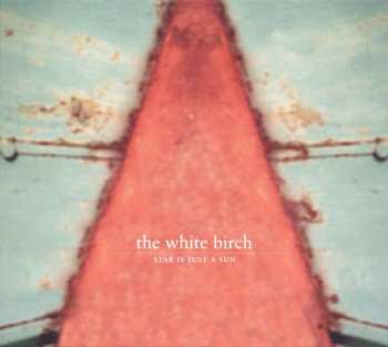 CD The White Birch: Star Is Just A Sun