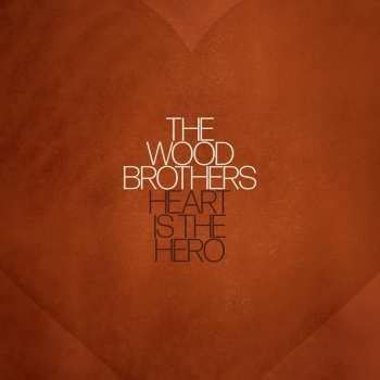 CD The Wood Brothers: Heart Is The Hero