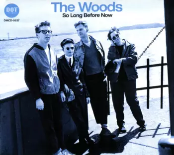 The Woods: So Long Before Now