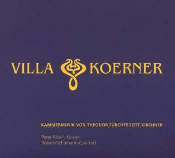 Album Peter Rösel: Villa Koerner - Kammermusik Von Theodor Fürchtegott Kirchner