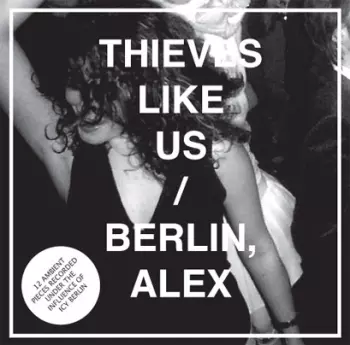 Thieves Like Us: Berlin, Alex