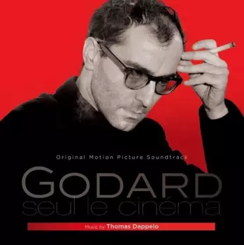 Thomas Dappelo: Godard, Seul Le Cinéma
