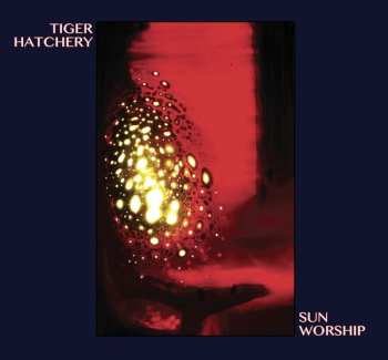 CD Tiger Hatchery: Sun Worship