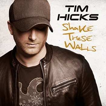Album Tim Hicks: Shake These Walls