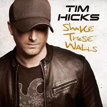 Tim Hicks: Shake These Walls