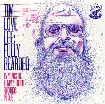 CD Tim "Love" Lee: Fully Bearded: 15 Years Of Tummy Touch Records In Dub
