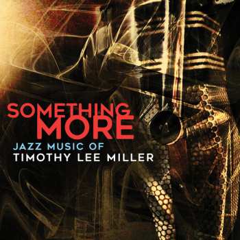 Album Timothy Lee Miller: Something More: Jazz Music Of Timothy Lee Miller