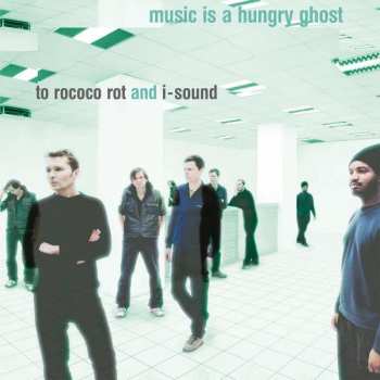 LP/CD To Rococo Rot: Music Is A Hungry Ghost LTD