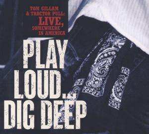 CD Tom Gillam & Tractor Pull: Play Loud... Dig Deep