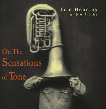 Album Tom Heasley: On The Sensations Of Tone (Ambient Tuba)