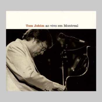Album Antonio Carlos Jobim: Tom Jobim Ao Vivo Em Montreal