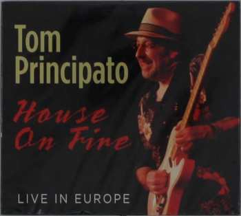CD Tom Principato: House On Fire Live In Europe DIGI
