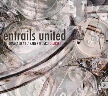 Album Tomasz Licak / Radek Wośko Quartet: Entrails United