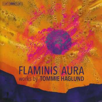 Album Tommie Haglund: Flaminis Aura: Works By Tommie Haglund