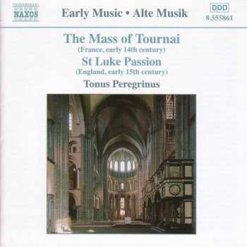 CD Tonus Peregrinus: The Mass Of Tournai (France, Early 14th Century) ● St Luke Passion (England, Early 15th Century)