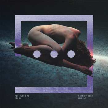 Album Too Close To Touch: Haven't Been Myself