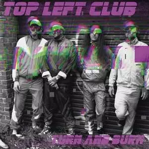 Top Left Club: Tunr And Burn