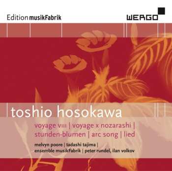 Album Toshio Hosokawa: Voyage VIII | Voyage X Nozarashi | Stunden-Blumen | Arc Song | Lied