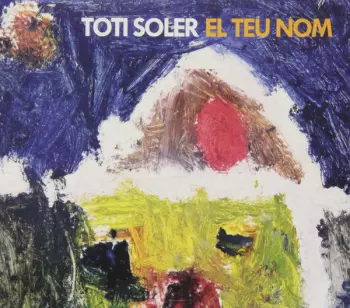 Toti Soler: El Teu Nom