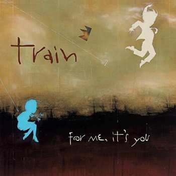 Album Train: For Me, It's You