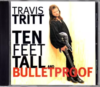 Travis Tritt: Ten Feet Tall And Bulletproof