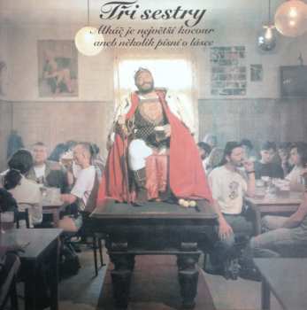 LP Tři Sestry: Alkáč Je Největší Kocour Aneb Několik Písní O Lásce