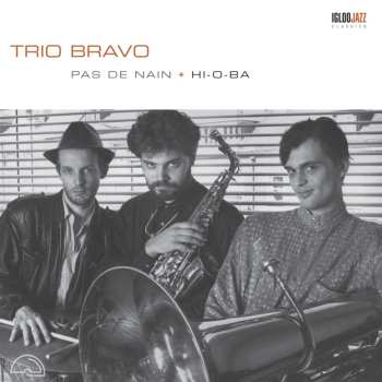 Album Trio Bravo+: Pas De Nain + Hi-O-Ba