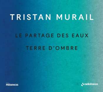 Album Tristan Murail: Le Partage Des Eaux / Terre D'Ombre