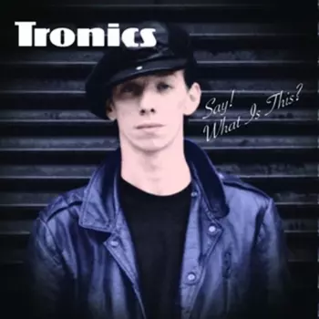 Tronics: Say! What Is This?