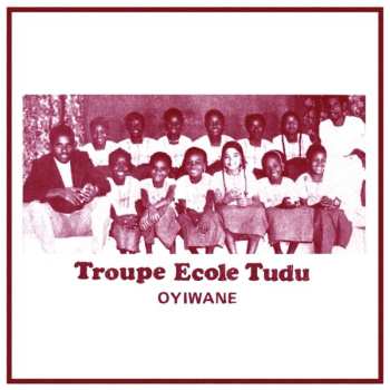 LP Troupe Ecole Tudu: Oyiwane LTD