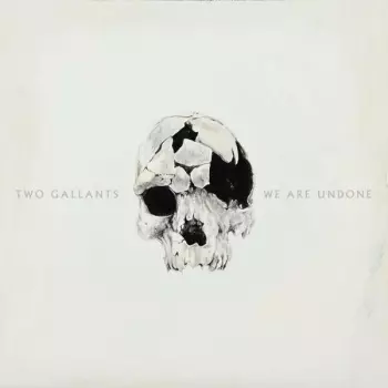 Two Gallants: We Are Undone