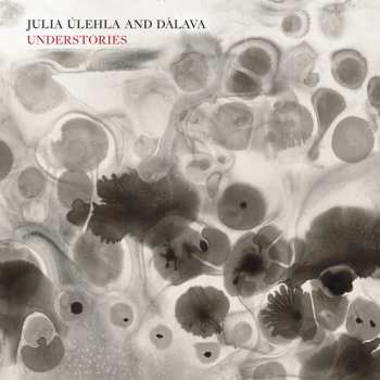 LP Ulehla,julia & Dalava: Understories