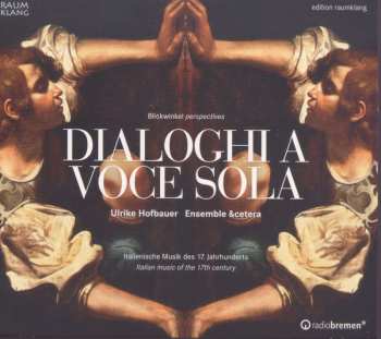 CD Ulrike Hofbauer: Dialoghi A Voce Sola - Italienische Musik Des 17. Jahrhundert - Italian Music Of The 17th Century