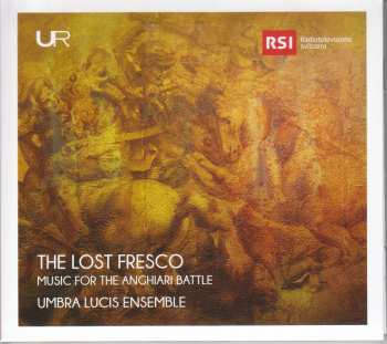 CD Umbra Lucis Ensemble: The Lost Fresco: Music For The Anghiari Battle