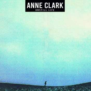 LP Anne Clark: Unstill Life