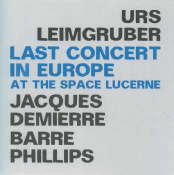 2CD Urs Leimgruber / Jacques Demierre / Barre Phillips: Last Concert In Europe (At The Space Lucerne)
