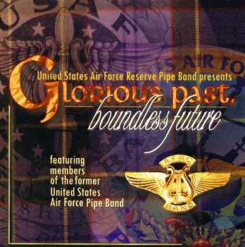 CD Us Air Force Reserve Pipe Band: Glorious Past Boundless Future