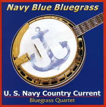 CD Us Navy Country Current Bluegrass Quartet: Navy Blue Bluegrass