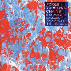 2LP Various: Forge Your Own Chains (Heavy Psychedelic Ballads And Dirges 1968-1974)