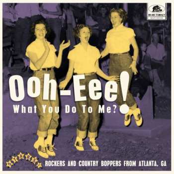 LP Various: Ooh-eee! What You Do To Me?! - Stars, Inc. Rockers And Country Boppers From Atlanta, Ga