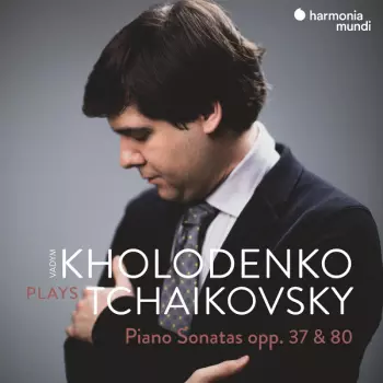 Pyotr Ilyich Tchaikovsky: Piano Sonatas, Opp. 37 & 80