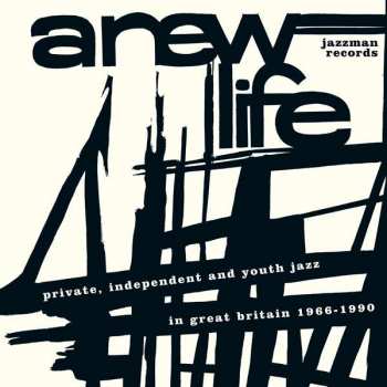 CD Various: A New Life (Private, Independent And Youth Jazz In Great Britain 1966-1990)