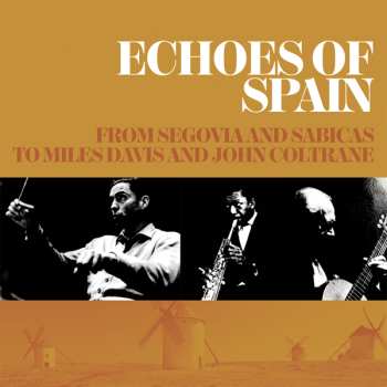 3CD Various: Echoes Of Spain - From Segovia And Sabicas To Miles Davis And John Coltrane (3cd Set)